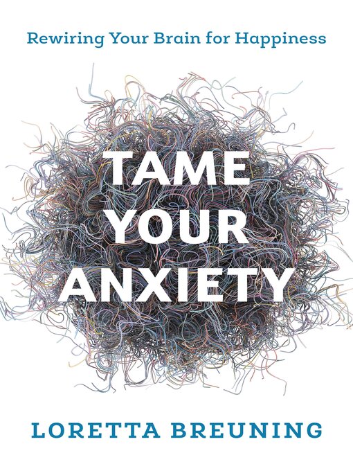 Title details for Tame Your Anxiety by Loretta Graziano Breuning - Available